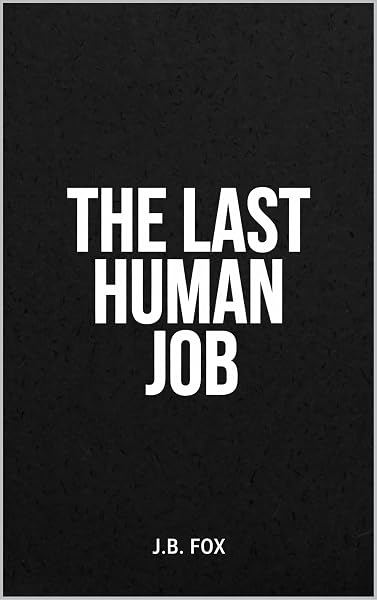 The Last Human Job by J.B. Fox, book cover